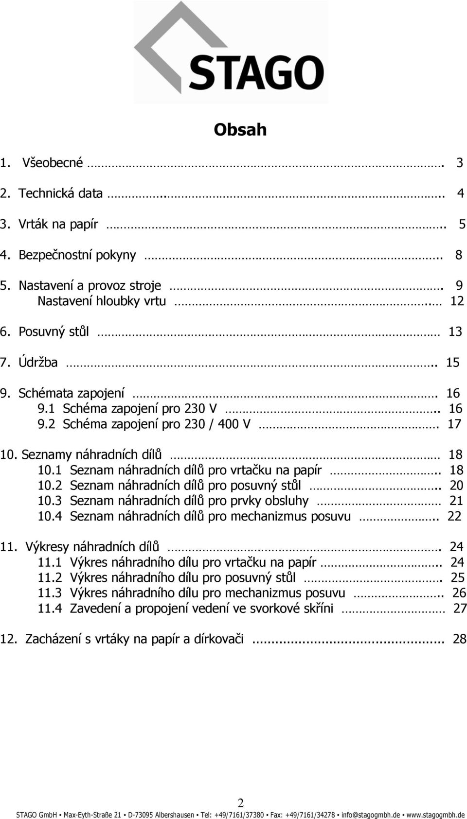 . 20 10.3 Seznam náhradních dílů pro prvky obsluhy 21 10.4 Seznam náhradních dílů pro mechanizmus posuvu.. 22 11. Výkresy náhradních dílů. 24 11.1 Výkres náhradního dílu pro vrtačku na papír.. 24 11.2 Výkres náhradního dílu pro posuvný stůl.