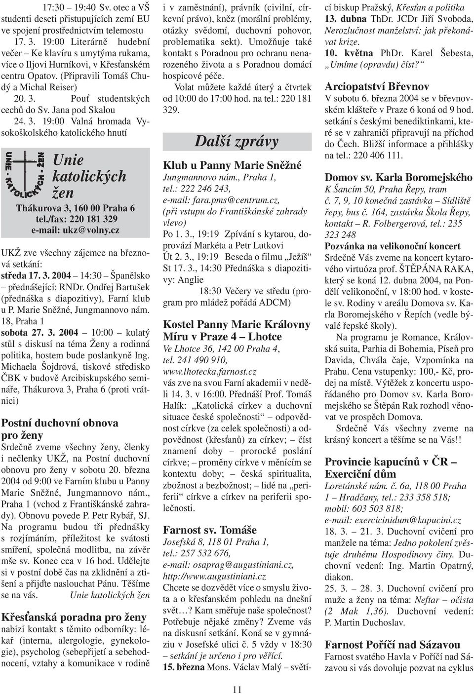Jana pod Skalou 24. 3. 19:00 Valná hromada Vysokoškolského katolického hnutí Unie katolických žen Thákurova 3, 160 00 Praha 6 tel./fax: 220 181 329 e-mail: ukz@volny.