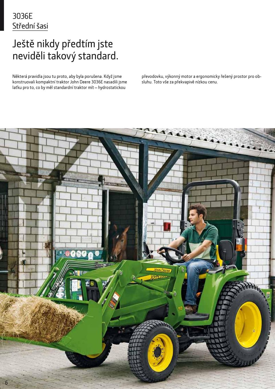 Když jsme konstruovali kompaktní traktor John Deere 3036E nasadili jsme laťku pro to, co