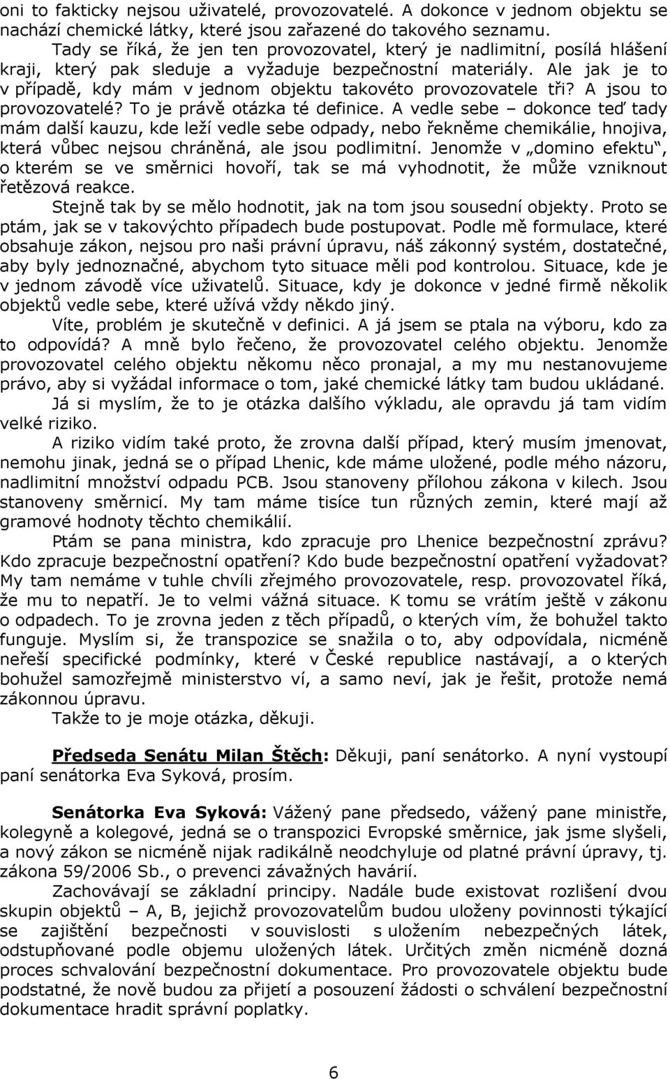 Ale jak je to v případě, kdy mám v jednom objektu takovéto provozovatele tři? A jsou to provozovatelé? To je právě otázka té definice.