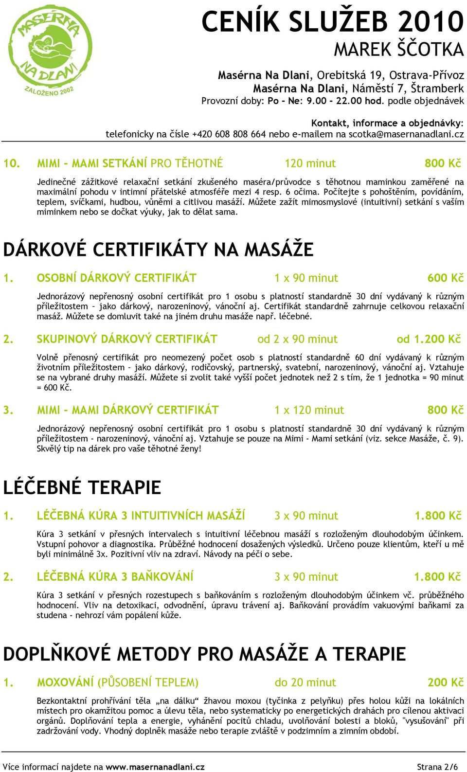 Můžete zažít mimosmyslové (intuitivní) setkání s vaším miminkem nebo se dočkat výuky, jak to dělat sama. DÁRKOVÉ CERTIFIKÁTY NA MASÁŽE 1.