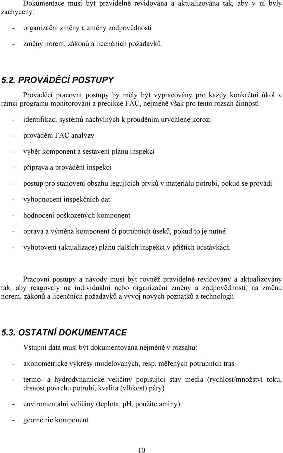 systémů náchylných k prouděním urychlené korozi - provádění FAC analýzy - výběr komponent a sestavení plánu inspekcí - příprava a provádění inspekcí - postup pro stanovení obsahu legujících prvků v