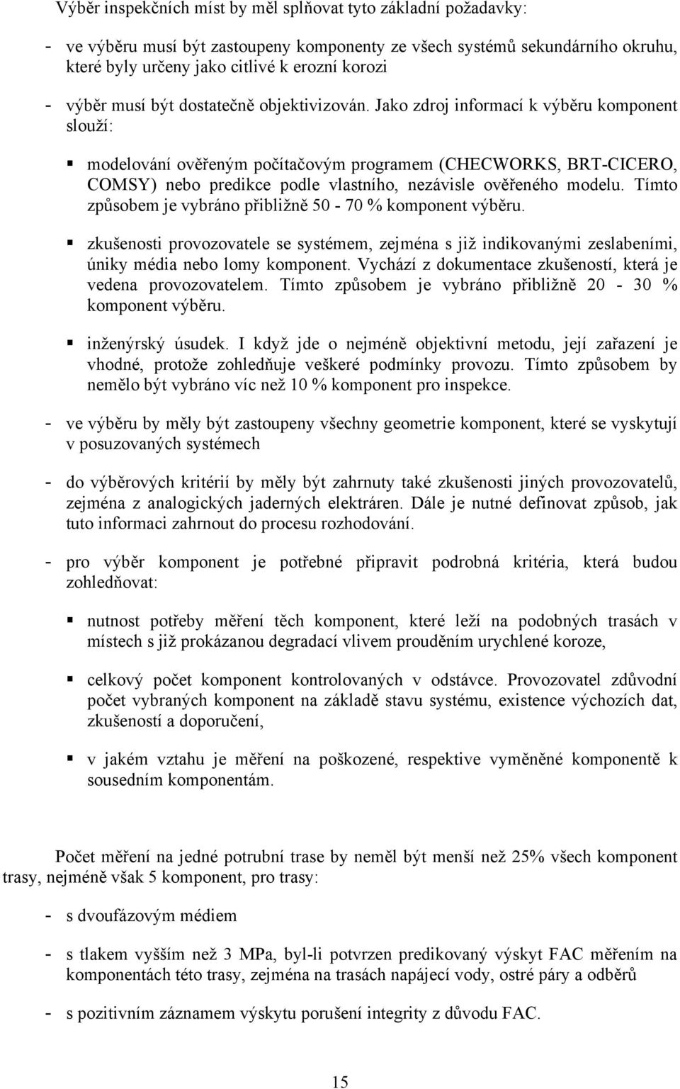 Jako zdroj informací k výběru komponent slouží: modelování ověřeným počítačovým programem (CHECWORKS, BRT-CICERO, COMSY) nebo predikce podle vlastního, nezávisle ověřeného modelu.