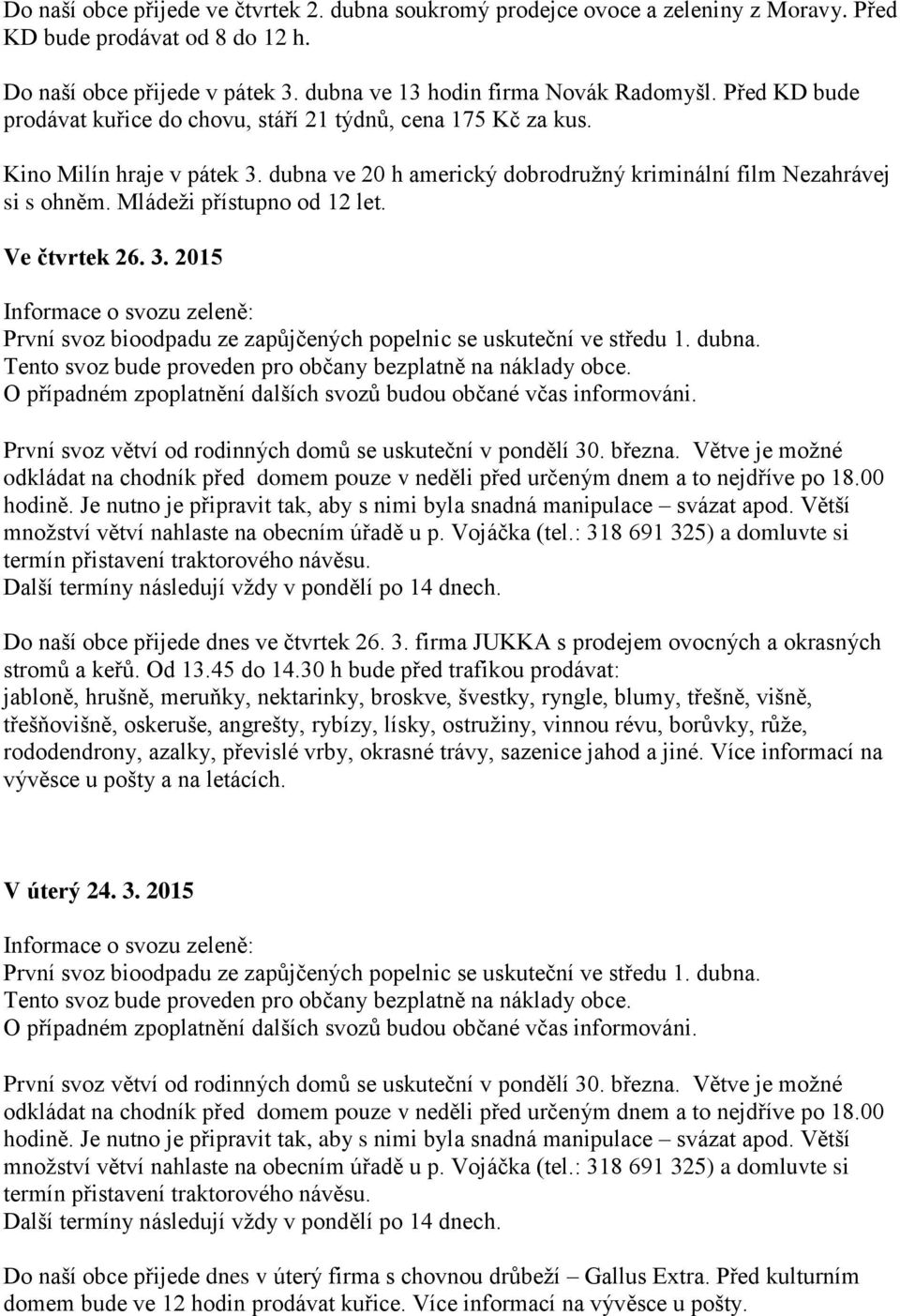 Mládeži přístupno od 12 let. Ve čtvrtek 26. 3. 2015 První svoz větví od rodinných domů se uskuteční v pondělí 30. března.