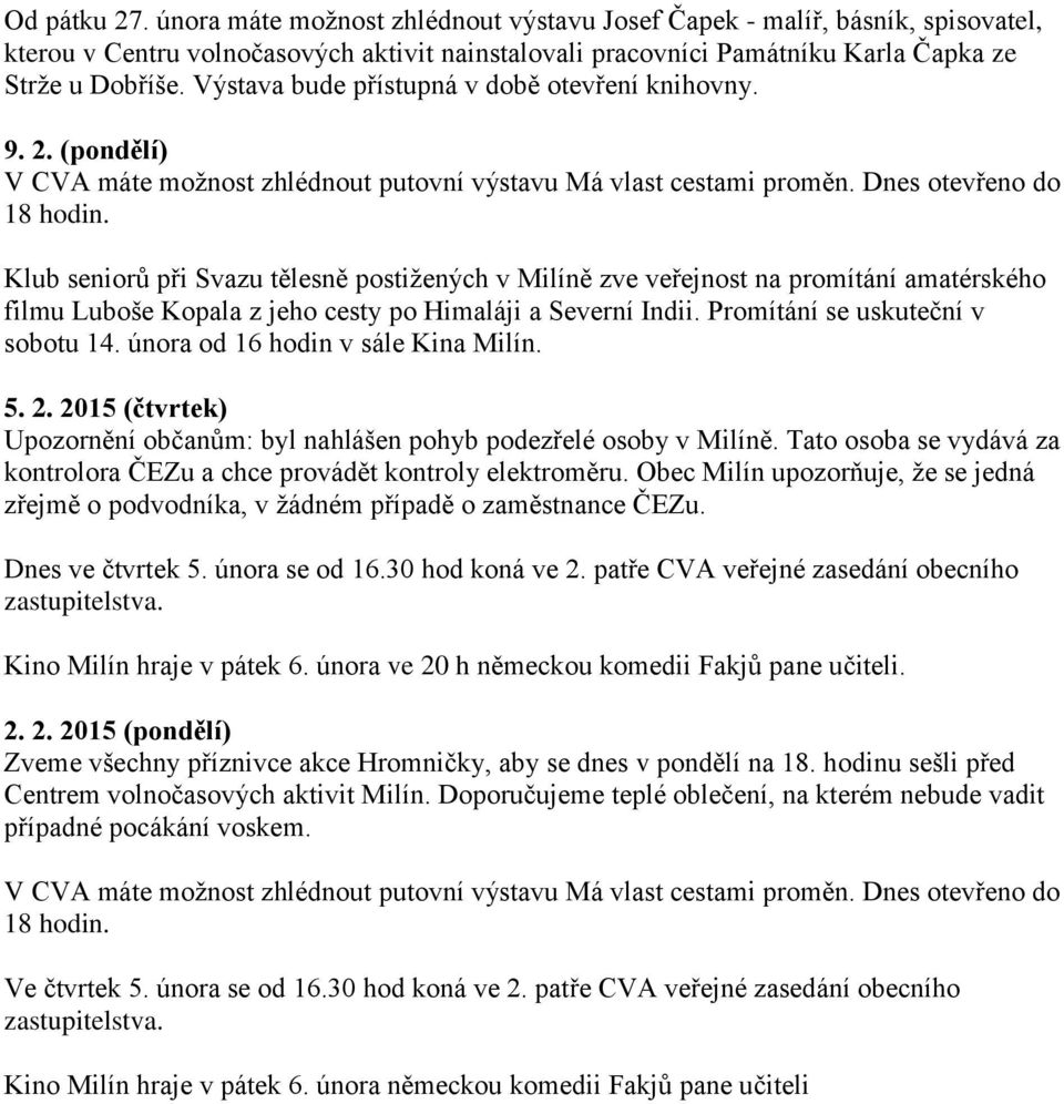 Klub seniorů při Svazu tělesně postižených v Milíně zve veřejnost na promítání amatérského filmu Luboše Kopala z jeho cesty po Himaláji a Severní Indii. Promítání se uskuteční v sobotu 14.