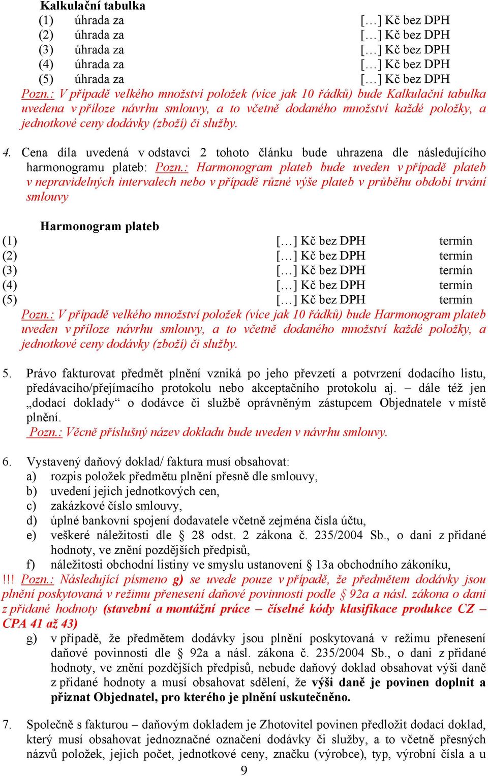 služby. 4. Cena díla uvedená v odstavci 2 tohoto článku bude uhrazena dle následujícího harmonogramu plateb: Pozn.