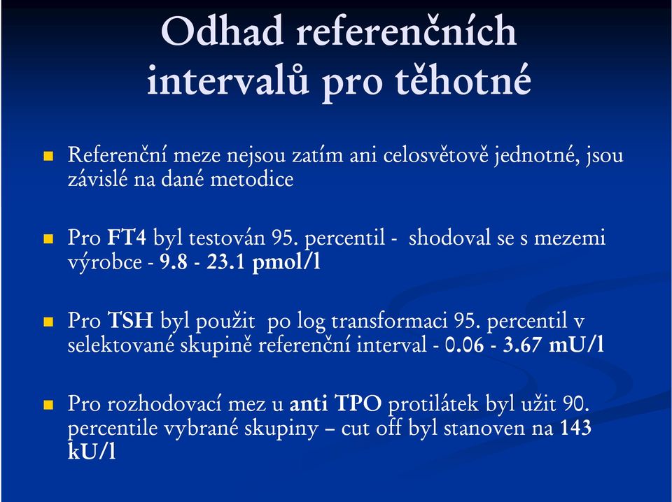 1 pmol/l Pro TSH byl použit po log transformaci 95. percentil v selektované skupině referenční interval - 0.