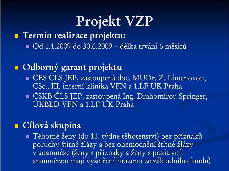 interní klinika VFN a 1.LF UK Praha ČSKB ČLS JEP, zastoupená Ing. Drahomírou Springer, ÚKBLD VFN a 1.