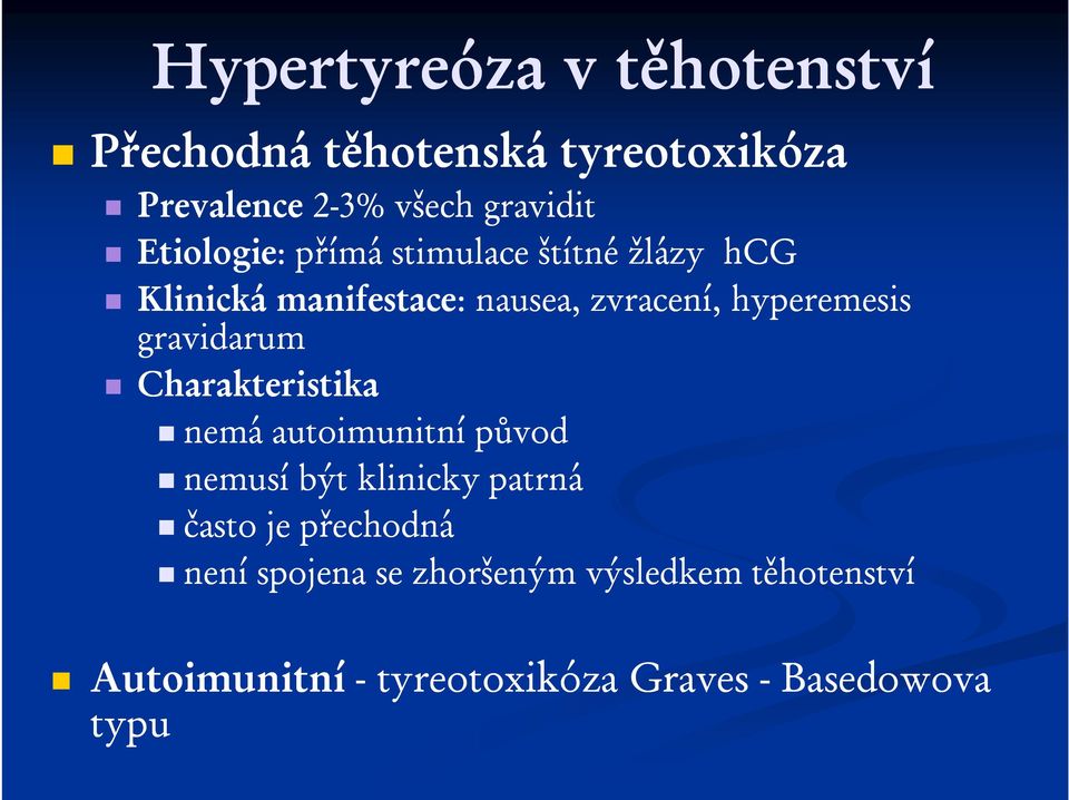 hyperemesis gravidarum Charakteristika nemá autoimunitní původ nemusí být klinicky patrná často