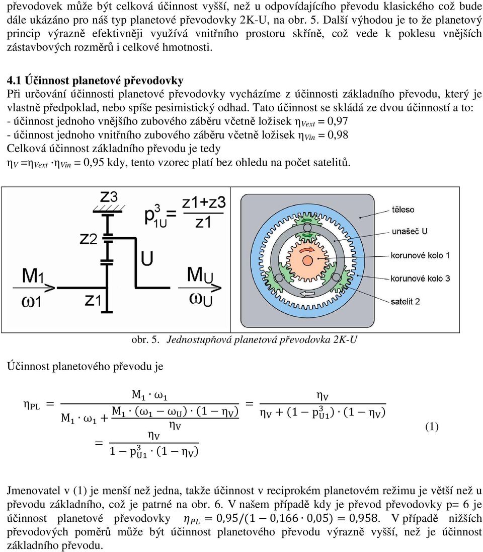 1 Účinnost planetové převodovky Při určování účinnosti planetové převodovky vycházíme z účinnosti základního převodu, který je vlastně předpoklad, nebo spíše pesimistický odhad.