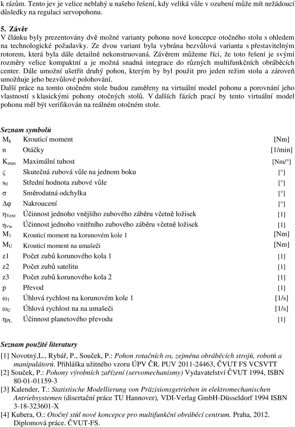 Ze dvou variant byla vybrána bezvůlová varianta s přestavitelným rotorem, která byla dále detailně nekonstruovaná.