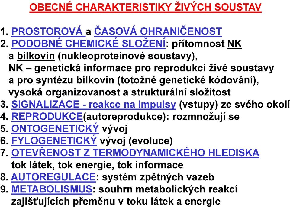 genetické kódování), vysoká organizovanost a strukturální složitost 3. SIGNALIZACE - reakce na impulsy (vstupy) ze svého okolí 4.