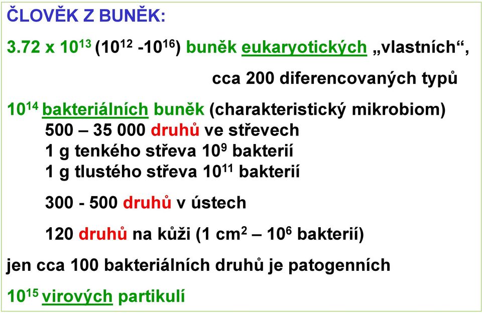 bakteriálních buněk (charakteristický mikrobiom) 500 35 000 druhů ve střevech 1 g tenkého střeva