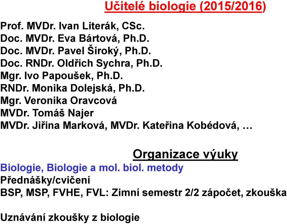 Tomáš Najer MVDr. Jiřina Marková, MVDr. Kateřina Kobédová, Organizace výuky Biologie, Biologie a mol. biol.