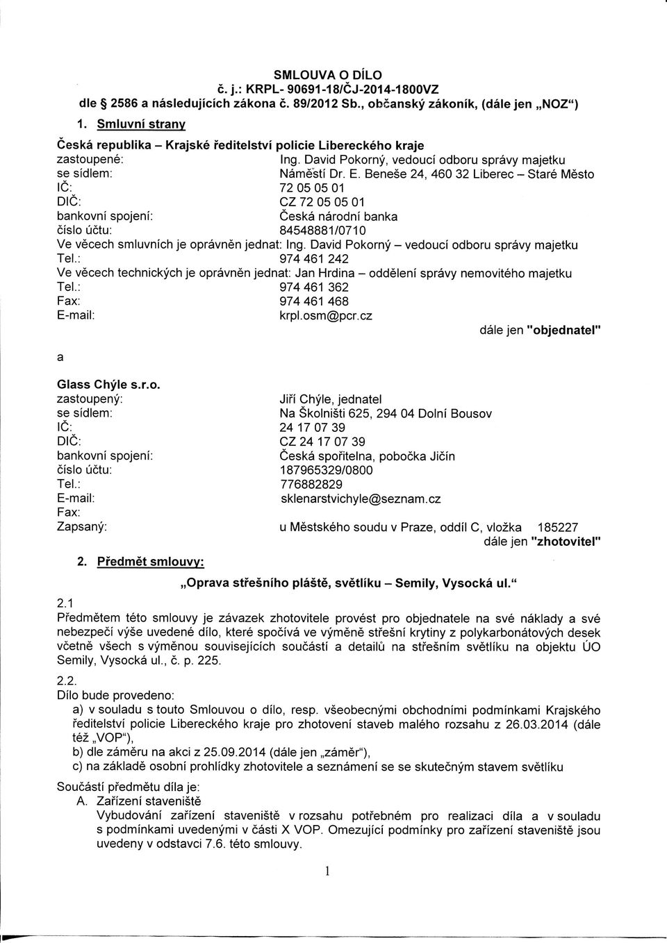 Benese 24, 460 32 Liberec - Stare Mesto 1C: 72050501 DIG: CZ 72 05 05 01 bankovni spojeni: Ceska narodni banka cislo uctu: 84548881/0710 Ve vecech smluvnich je opravnen jednat: Ing.