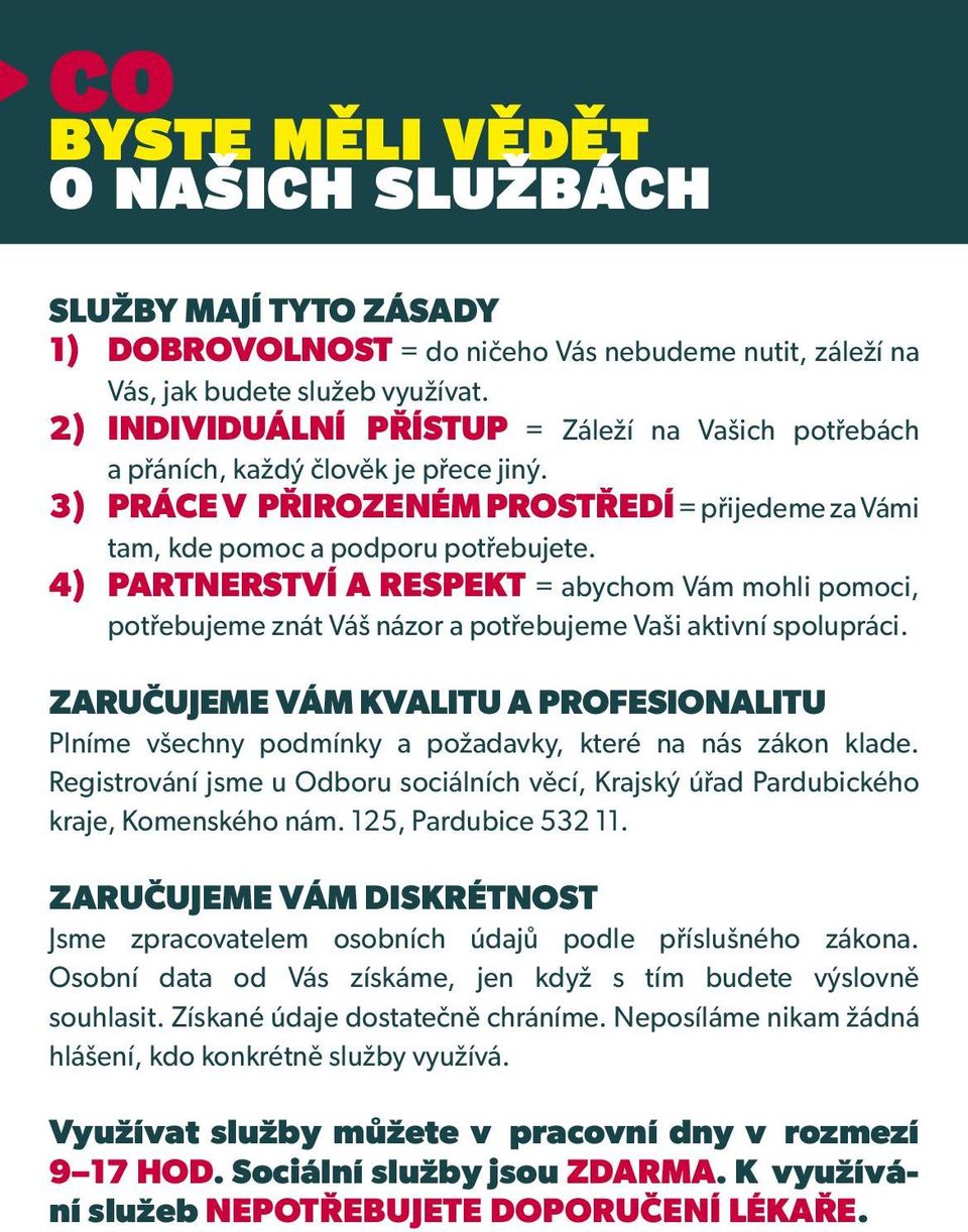 4) PARTNERSTVÍ A RESPEKT = abychom Vám mohli pomoci, potřebujeme znát Váš názor a potřebujeme Vaši aktivní spolupráci.