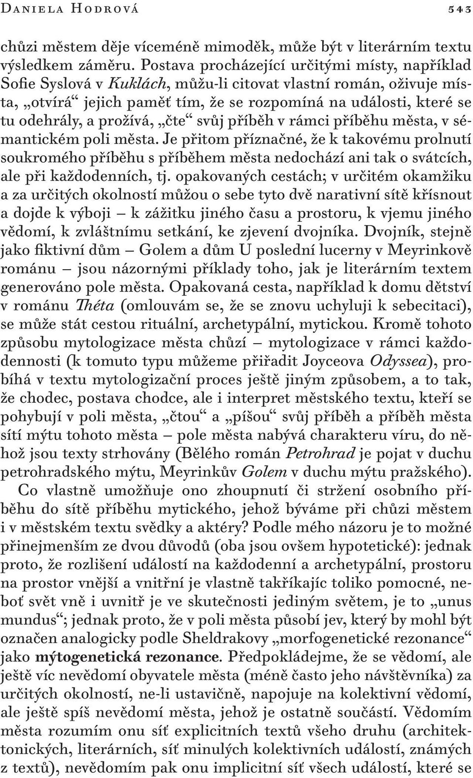 prožívá, čte svůj příběh v rámci příběhu města, v sémantickém poli města.