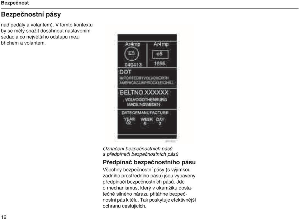 Označení bezpečnostních pásů s předpínači bezpečnostních pásů Předpínač bezpečnostního pásu Všechny bezpečnostní pásy (s