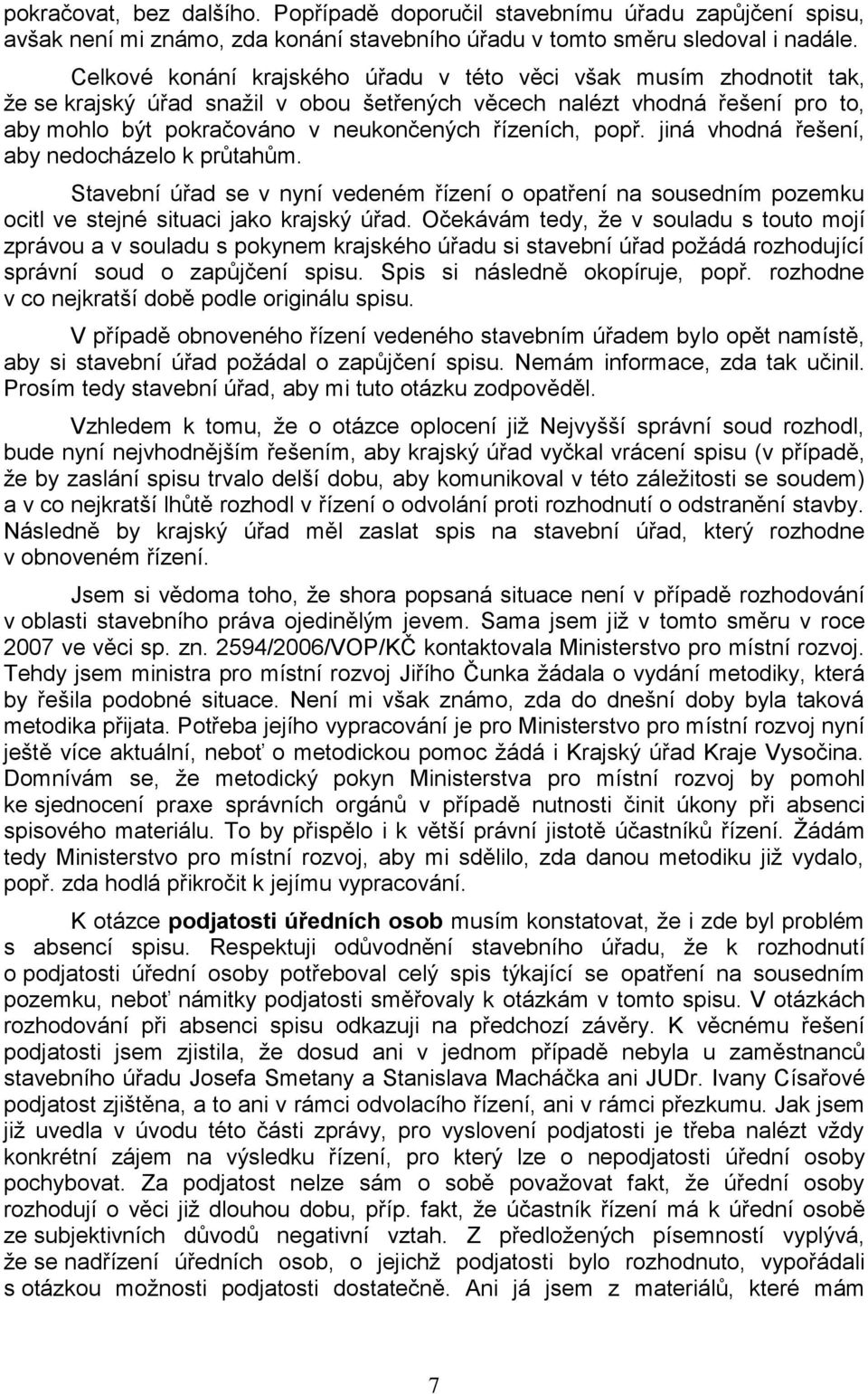 popř. jiná vhodná řešení, aby nedocházelo k průtahům. Stavební úřad se v nyní vedeném řízení o opatření na sousedním pozemku ocitl ve stejné situaci jako krajský úřad.