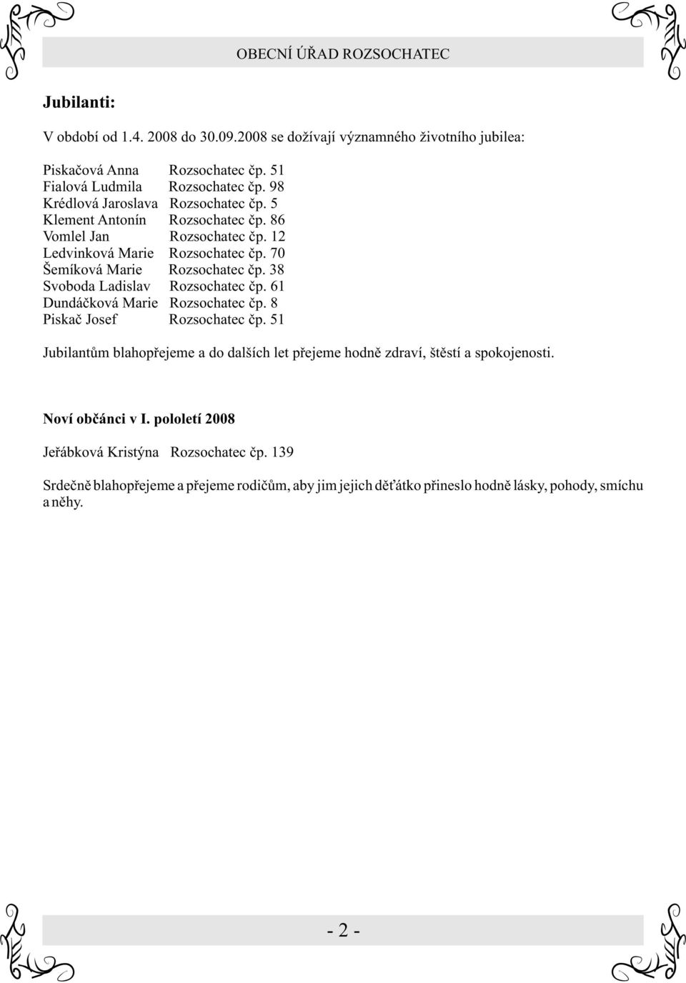 38 Svoboda Ladislav Rozsochatec èp. 61 Dundáèková Marie Rozsochatec èp. 8 Piskaè Josef Rozsochatec èp.