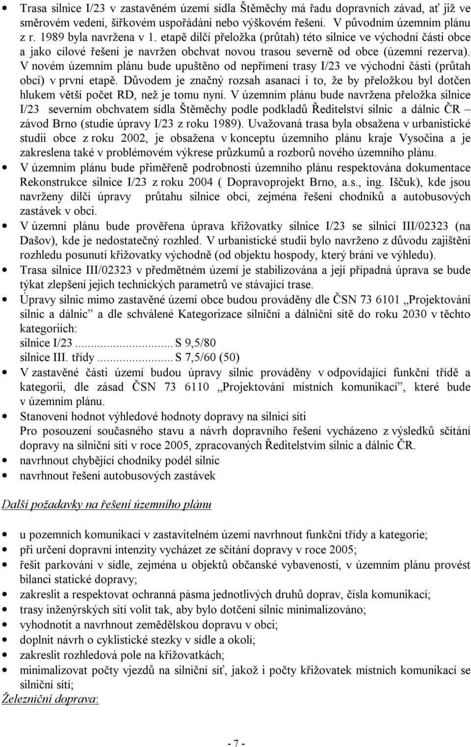 V novém územním plánu bude upuštěno od nepřímení trasy I/23 ve východní části (průtah obcí) v první etapě.