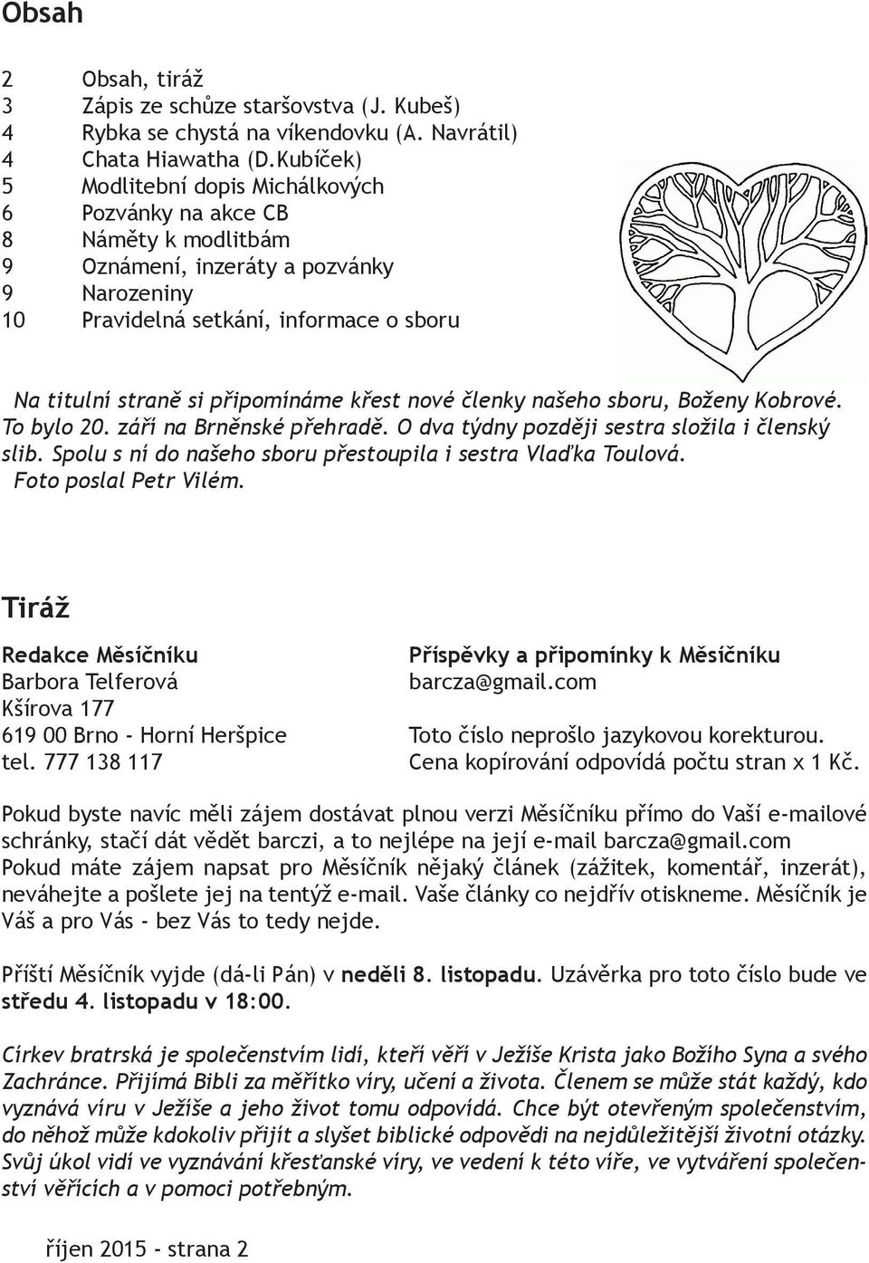 připomínáme křest nové členky našeho sboru, Boženy Kobrové. To bylo 20. září na Brněnské přehradě. O dva týdny později sestra složila i členský slib.