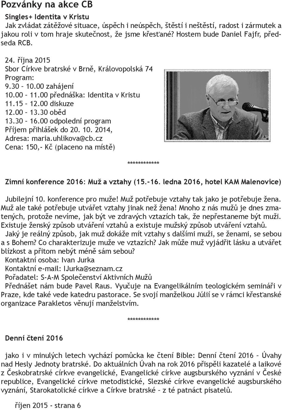 30 oběd 13.30 16.00 odpolední program Příjem přihlášek do 20. 10. 2014, Adresa: maria.uhlikova@cb.