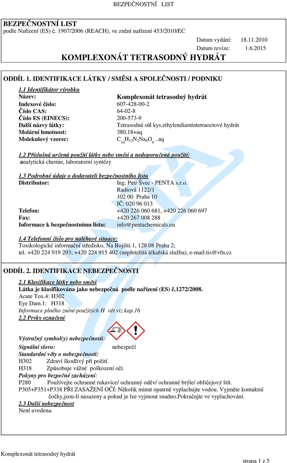 ethylendiamintetraoctové hydrát Molární hmotnost: 380,18+aq Molekulový vzorec: C 10 H 12 N 2 Na 4 O. aq 8 1.