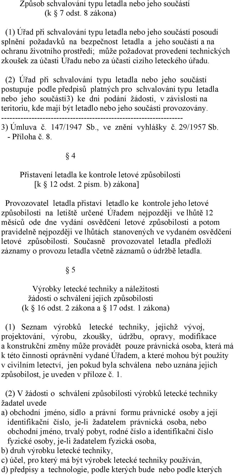 technických zkoušek za účasti Úřadu nebo za účasti cizího leteckého úřadu.