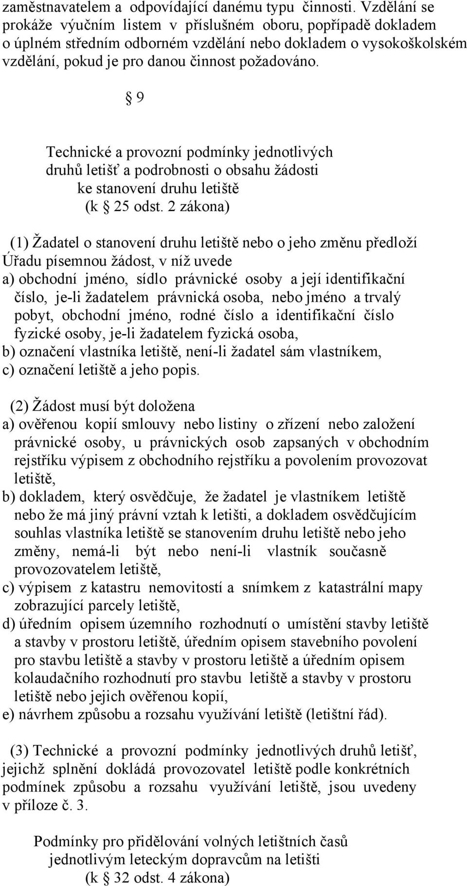 9 Technické a provozní podmínky jednotlivých druhů letišť a podrobnosti o obsahu žádosti ke stanovení druhu letiště (k 25 odst.