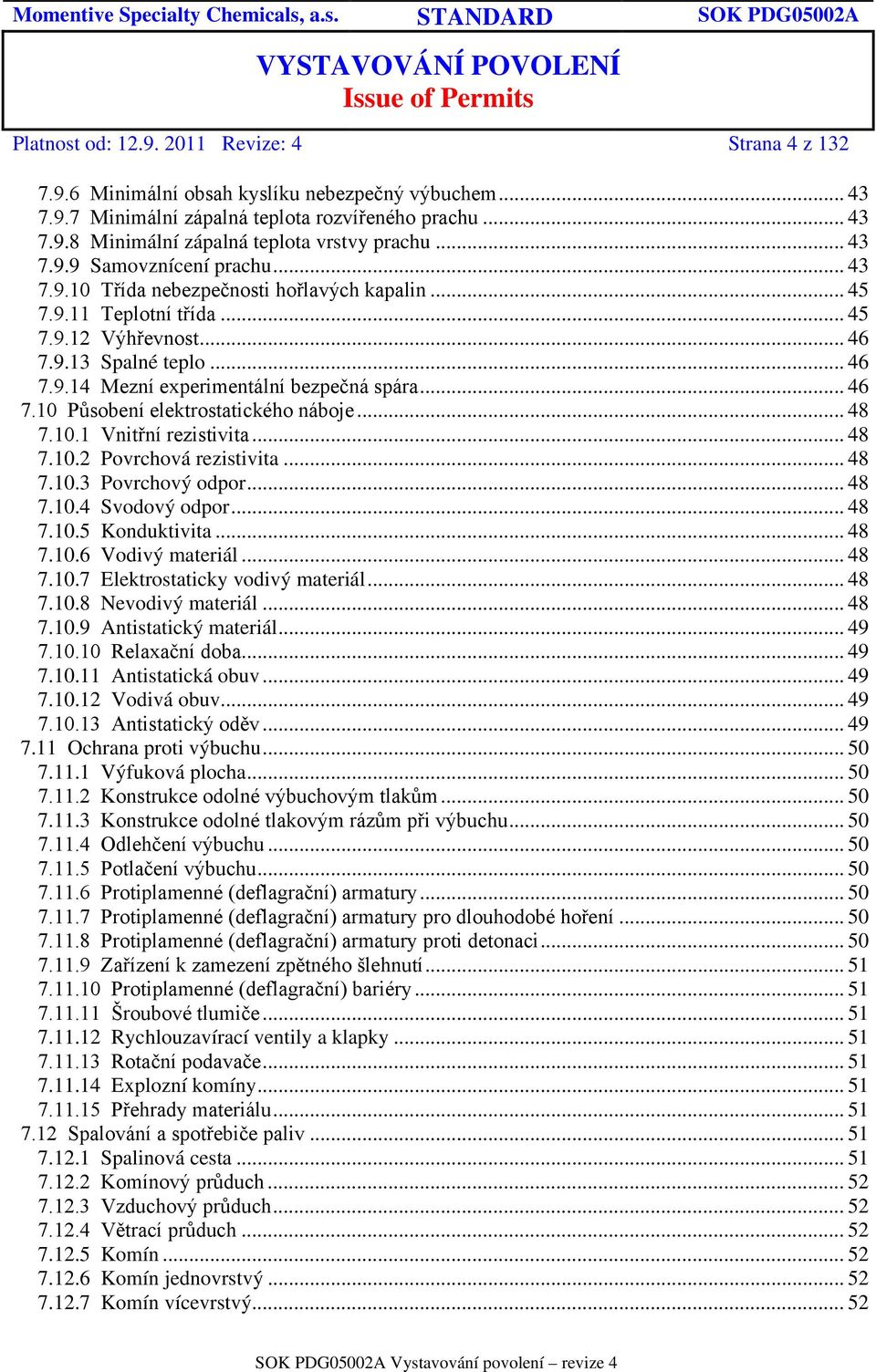 .. 46 7.10 Působení elektrostatického náboje... 48 7.10.1 Vnitřní rezistivita... 48 7.10.2 Povrchová rezistivita... 48 7.10.3 Povrchový odpor... 48 7.10.4 Svodový odpor... 48 7.10.5 Konduktivita.