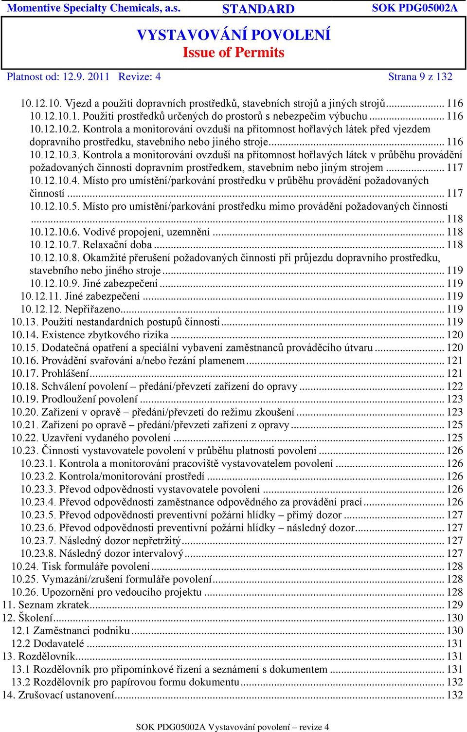 Kontrola a monitorování ovzduší na přítomnost hořlavých látek v průběhu provádění požadovaných činností dopravním prostředkem, stavebním nebo jiným strojem... 117 10.12.10.4.