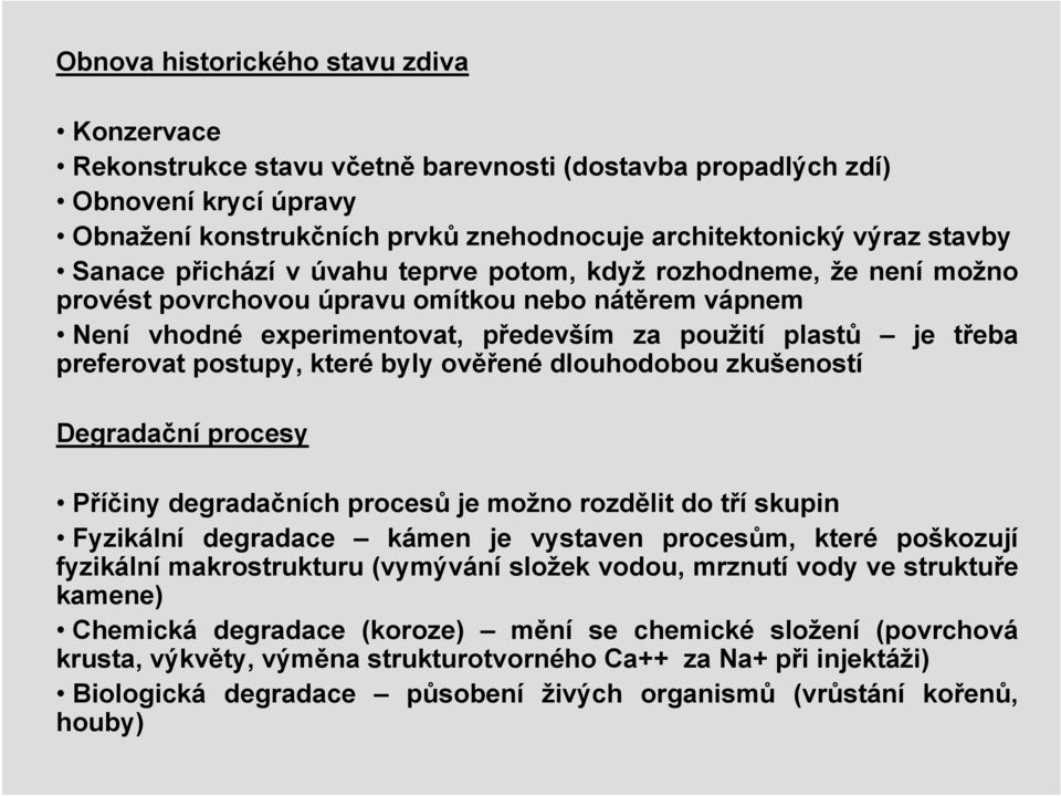 postupy, které byly ověřené dlouhodobou zkušeností Degradační procesy Příčiny degradačních procesů je možno rozdělit do tří skupin Fyzikální degradace kámen je vystaven procesům, které poškozují