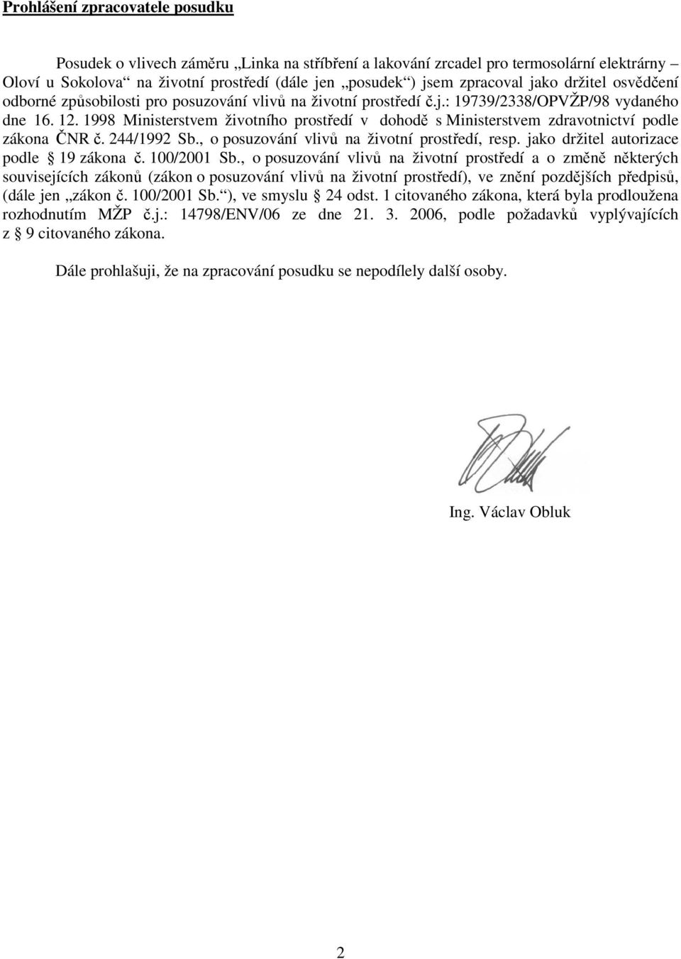 1998 Ministerstvem životního prostředí v dohodě s Ministerstvem zdravotnictví podle zákona ČNR č. 244/1992 Sb., o posuzování vlivů na životní prostředí, resp.