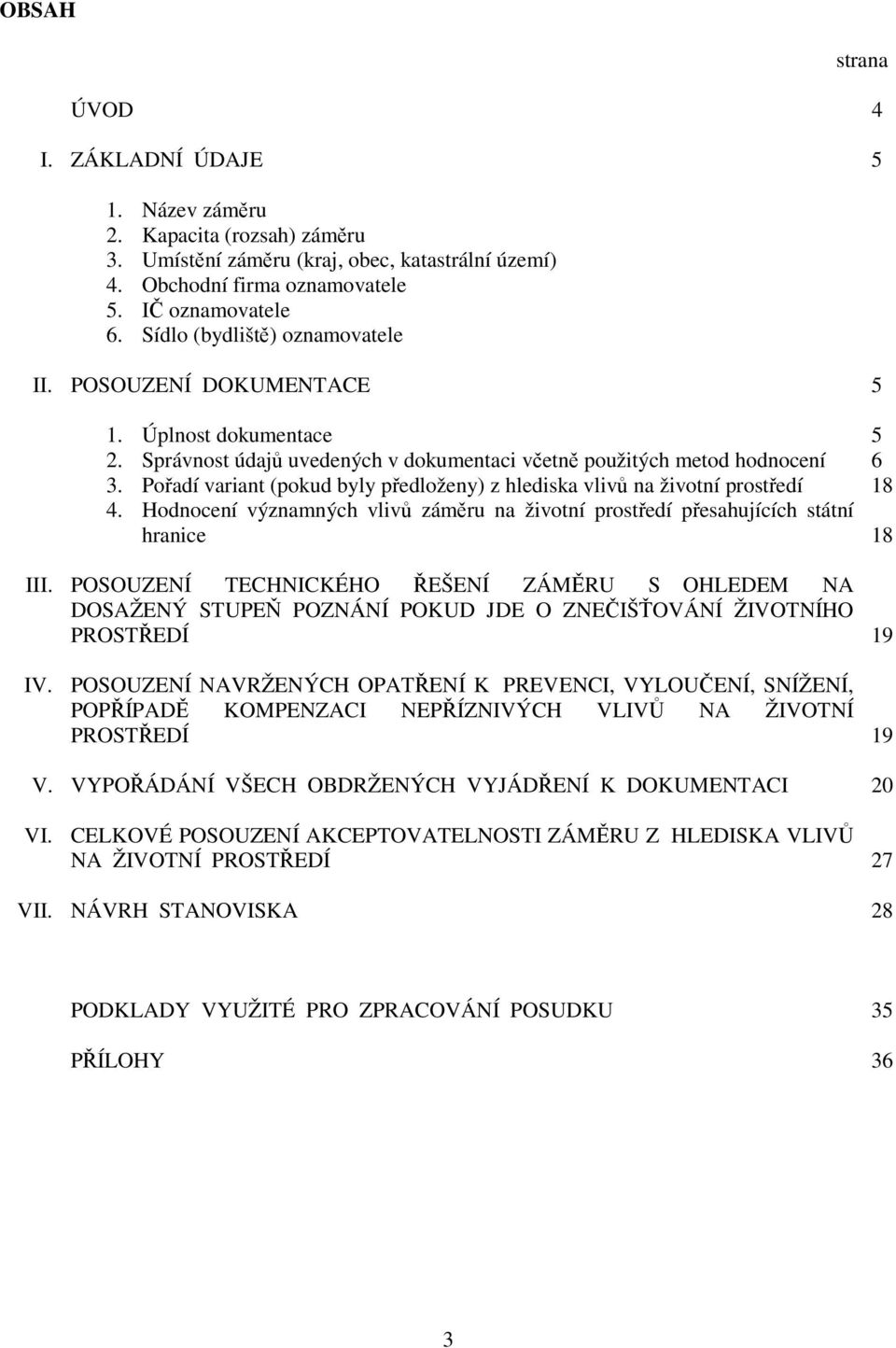 Pořadí variant (pokud byly předloženy) z hlediska vlivů na životní prostředí 18 4. Hodnocení významných vlivů záměru na životní prostředí přesahujících státní hranice 18 III.