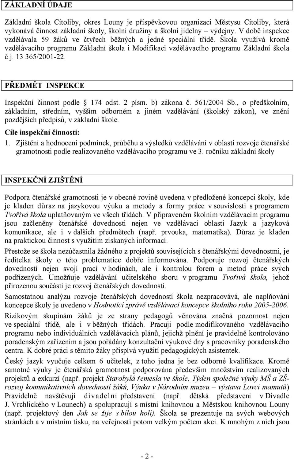 PŘEDMĚT INSPEKCE Inspekční činnost podle 174 odst. 2 písm. b) zákona č. 561/2004 Sb.