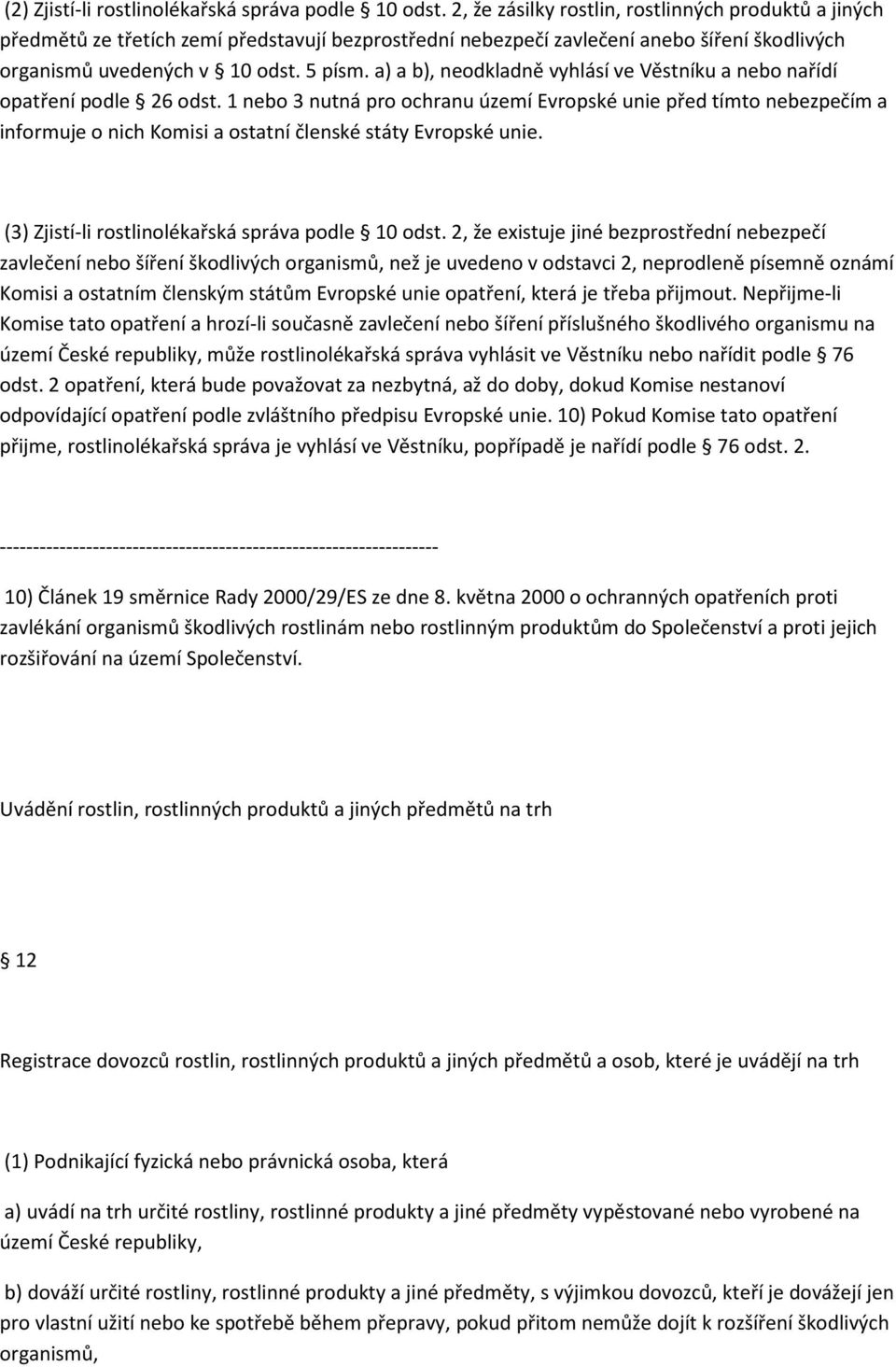 a) a b), neodkladně vyhlásí ve Věstníku a nebo nařídí opatření podle 26 odst.