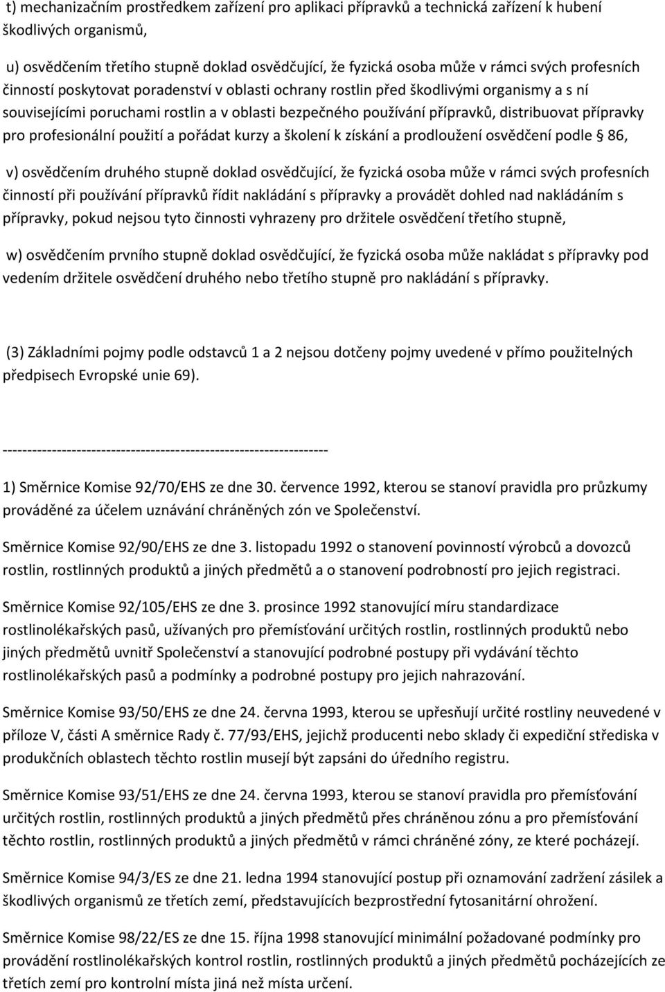 přípravky pro profesionální použití a pořádat kurzy a školení k získání a prodloužení osvědčení podle 86, v) osvědčením druhého stupně doklad osvědčující, že fyzická osoba může v rámci svých