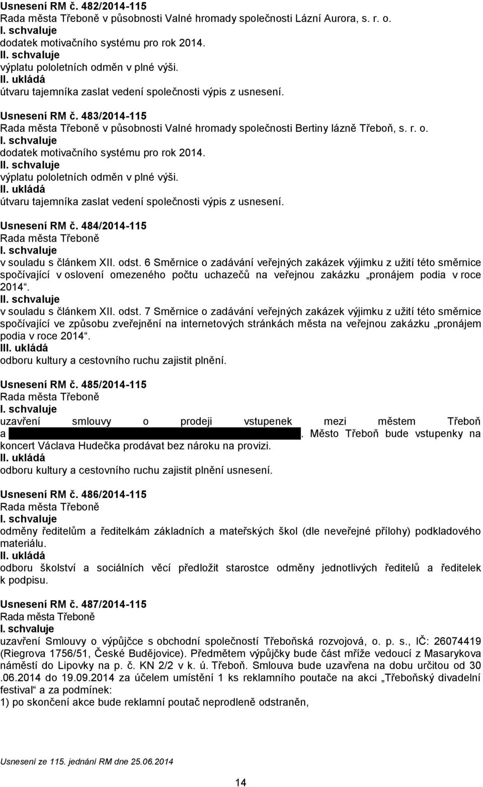 I výplatu loletních měn v plné výši. útvaru tajemníka zaslat vedení slečnosti výpis z usnesení. Usnesení RM č. 484/2014-115 v souladu s článkem XII. st.