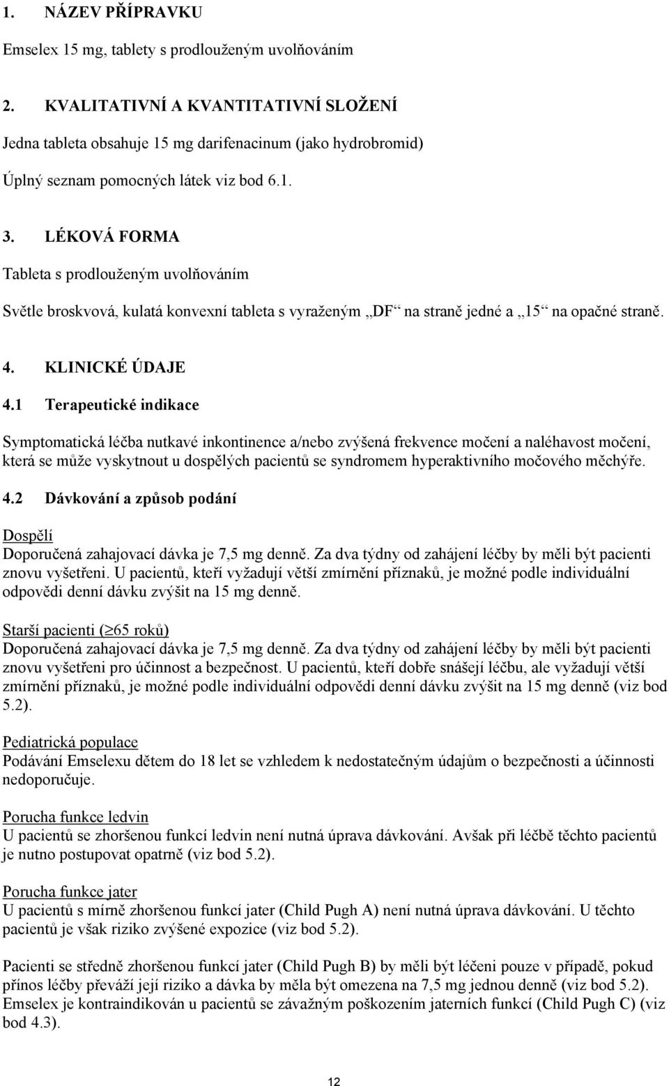 LÉKOVÁ FORMA Tableta s prodlouženým uvolňováním Světle broskvová, kulatá konvexní tableta s vyraženým DF na straně jedné a 15 na opačné straně. 4. KLINICKÉ ÚDAJE 4.