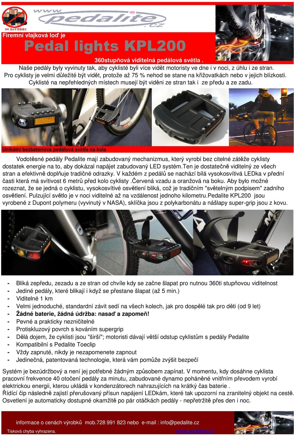 Unikátní bezbateriová pedálová světla na kola Vodotěsné pedály Pedalite mají zabudovaný mechanizmus, který vyrobí bez citelné zátěže cyklisty dostatek energie na to, aby dokázal napájet zabudovaný
