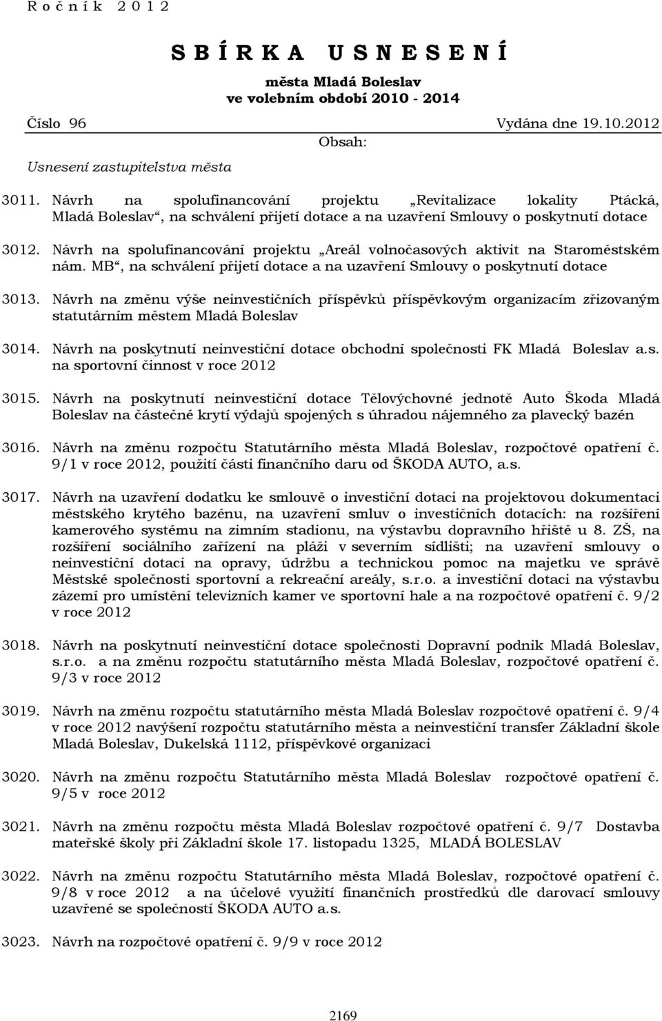 Návrh na spolufinancování projektu Areál volnočasových aktivit na Staroměstském nám. MB, na schválení přijetí dotace a na uzavření Smlouvy o poskytnutí dotace 3013.