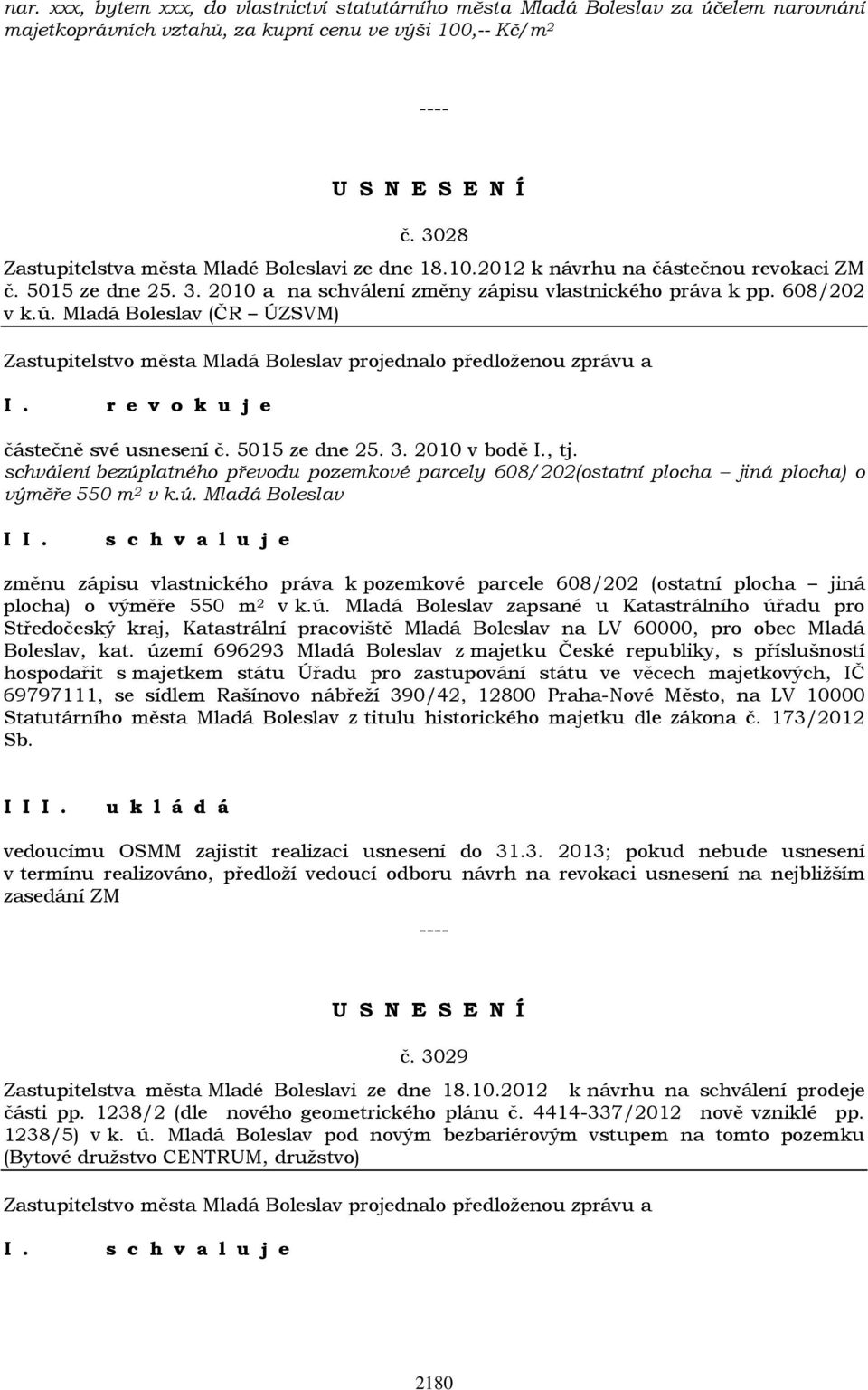 Mladá Boleslav (ČR ÚZSVM) r e v o k u j e částečně své usnesení č. 5015 ze dne 25. 3. 2010 v bodě I., tj.