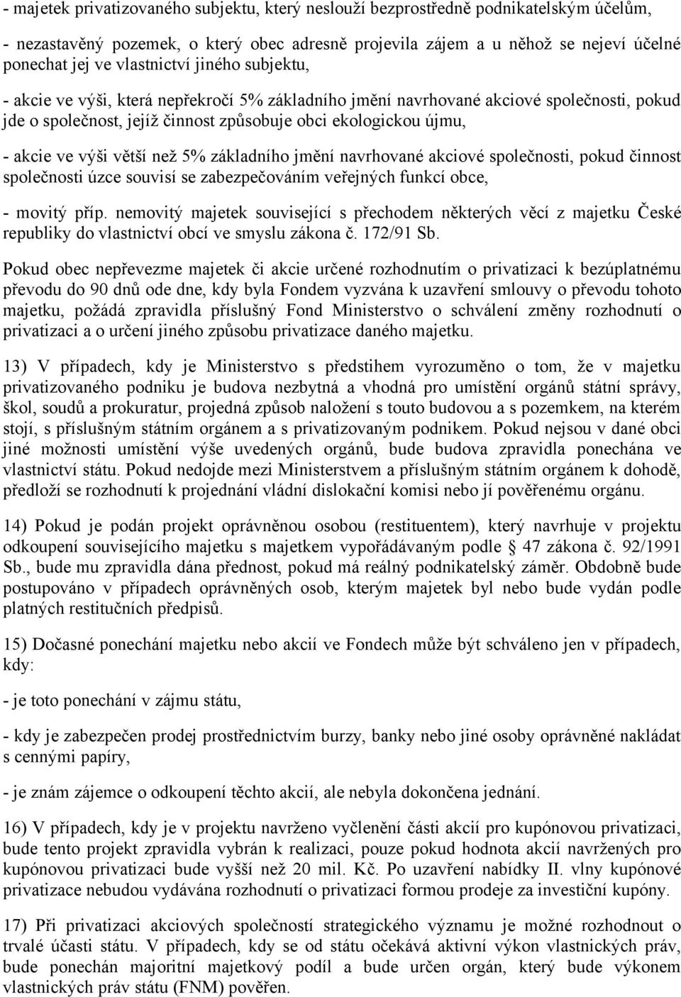 výši větší než 5% základního jmění navrhované akciové společnosti, pokud činnost společnosti úzce souvisí se zabezpečováním veřejných funkcí obce, - movitý příp.