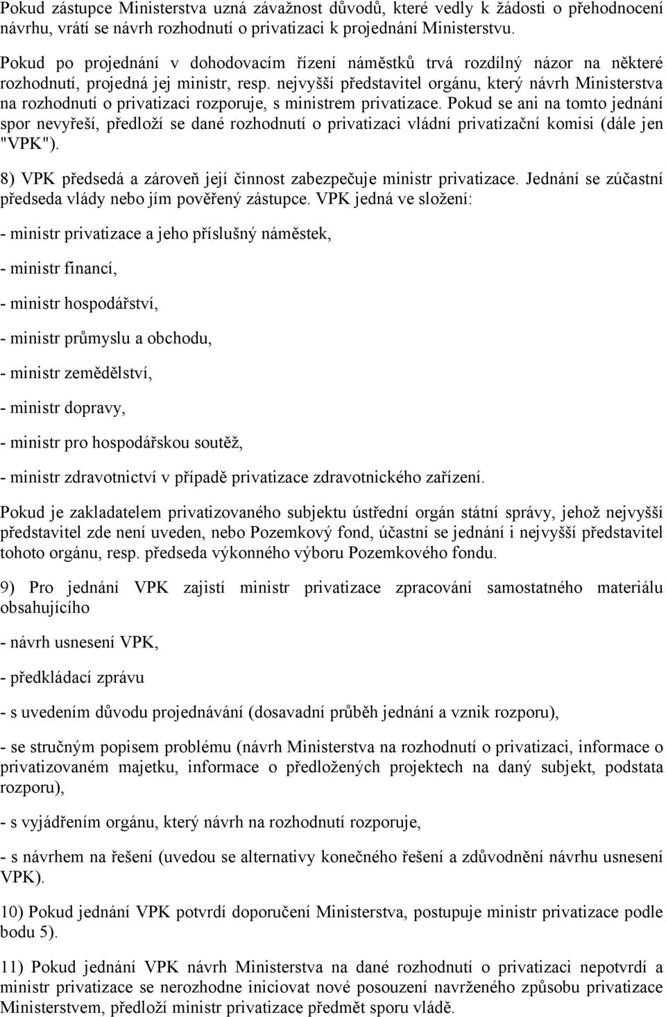 nejvyšší představitel orgánu, který návrh Ministerstva na rozhodnutí o privatizaci rozporuje, s ministrem privatizace.