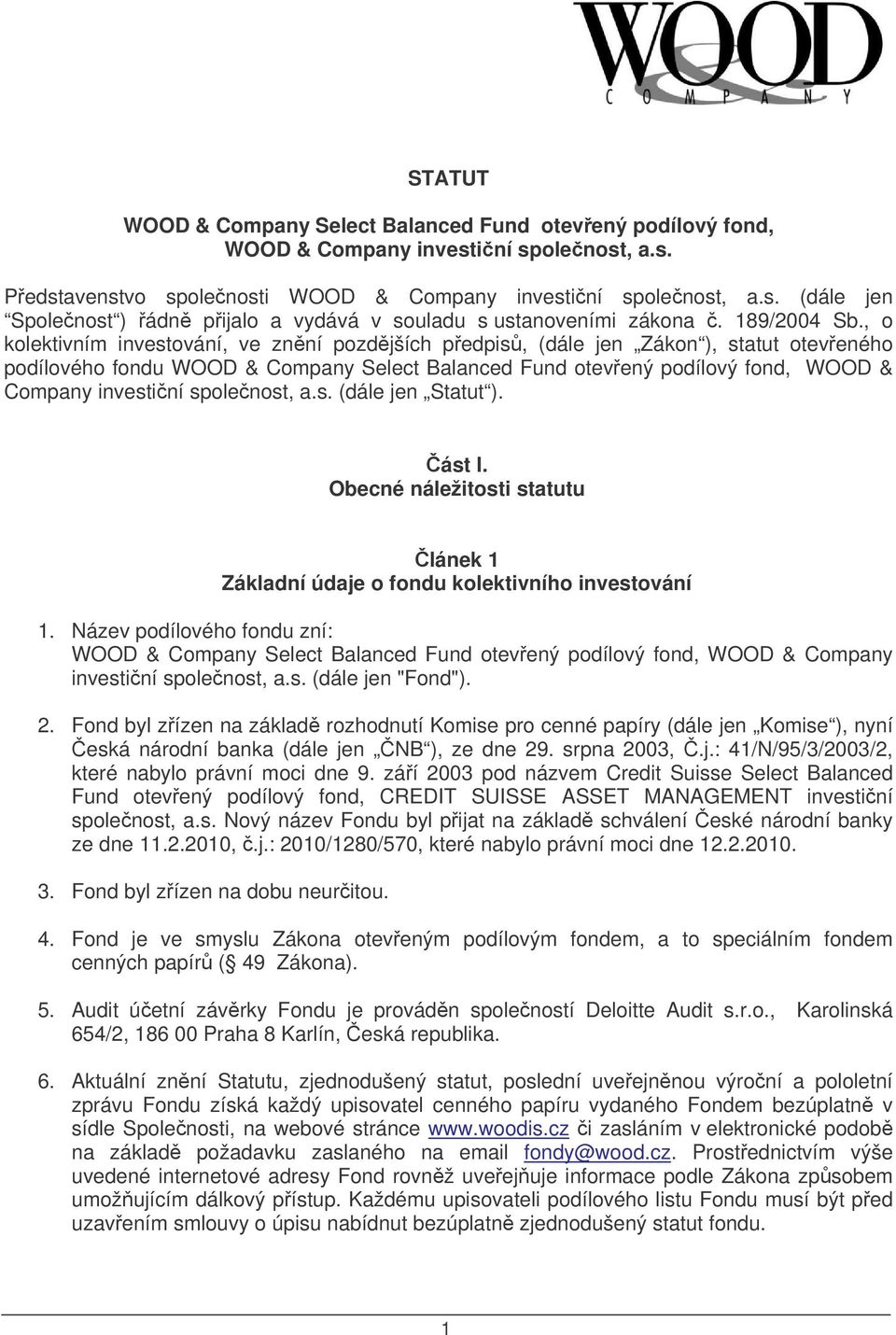 , o kolektivním investování, ve znní pozdjších pedpis, (dále jen Zákon ), statut oteveného podílového fondu WOOD & Company Select Balanced Fund otevený podílový fond, WOOD & Company investiní