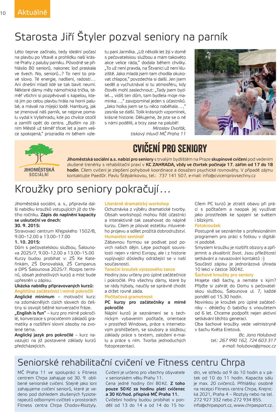 Některé dámy měly námořnická trička, téměř všichni si pozpěvovali s kapelou, která jim po celou plavbu hrála na horní palubě, a mávali na míjející lodě.