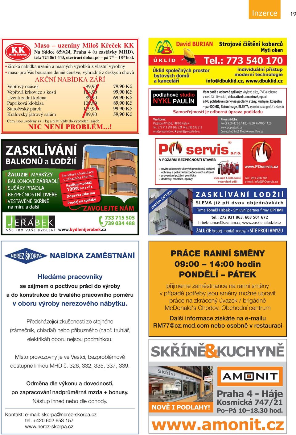 99,90 Kč Uzená zadní kolena 89,90 69,90 Kč Papriková klobása 109,90 89,90 Kč Staročeský párek 119,90 99,90 Kč Královský játrový salám 89,90 59,90 Kč Ceny jsou uvedeny za 1 kg a platí vždy do