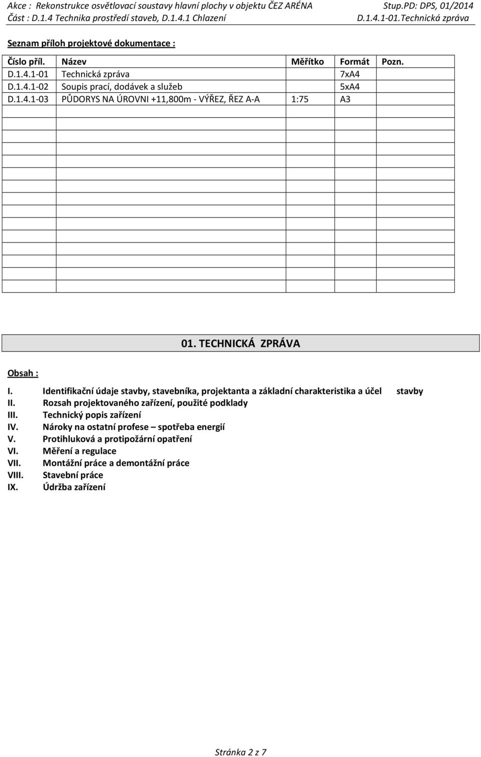 Identifikační údaje stavby, stavebníka, projektanta a základní charakteristika a účel stavby II. Rozsah projektovaného zařízení, použité podklady III.
