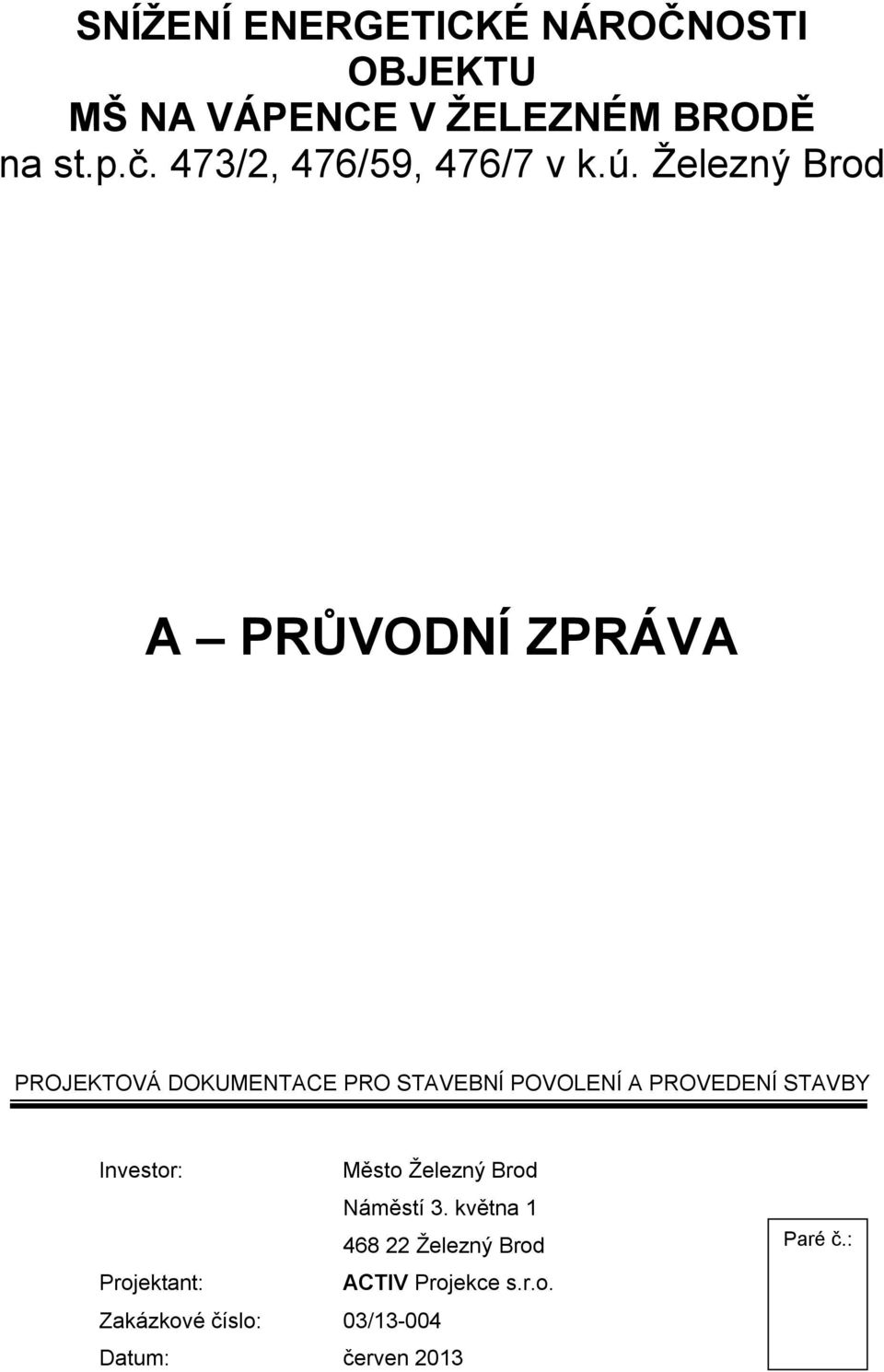 A PRŮVODNÍ ZPRÁVA PROJEKTOVÁ DOKUMENTACE PRO STAVEBNÍ POVOLENÍ A PROVEDENÍ